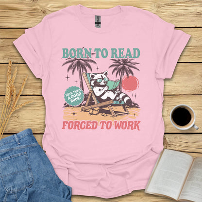 Born To Read Forced To Work T-Shirt