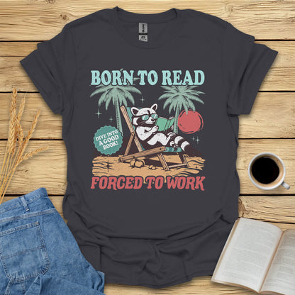 Born To Read Forced To Work T-Shirt