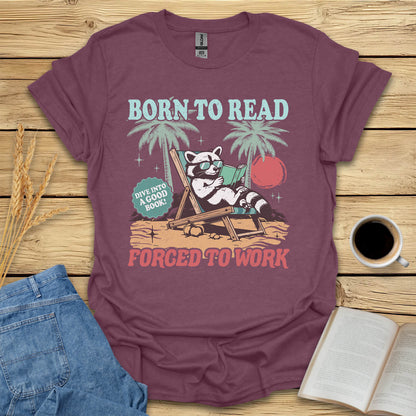 Born To Read Forced To Work T-Shirt