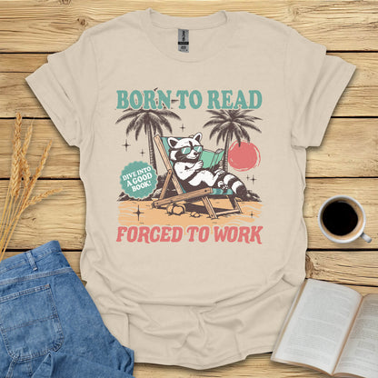 Born To Read Forced To Work T-Shirt