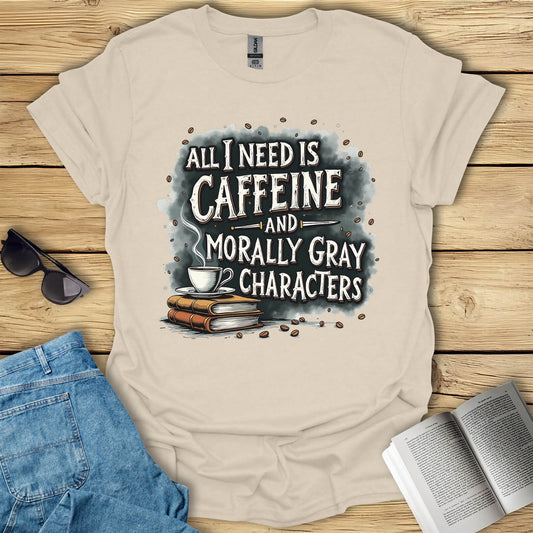Caffeine And Morally Gray Characters T-Shirt