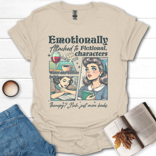 Emotionally Attached To Fictional Characters T-Shirt