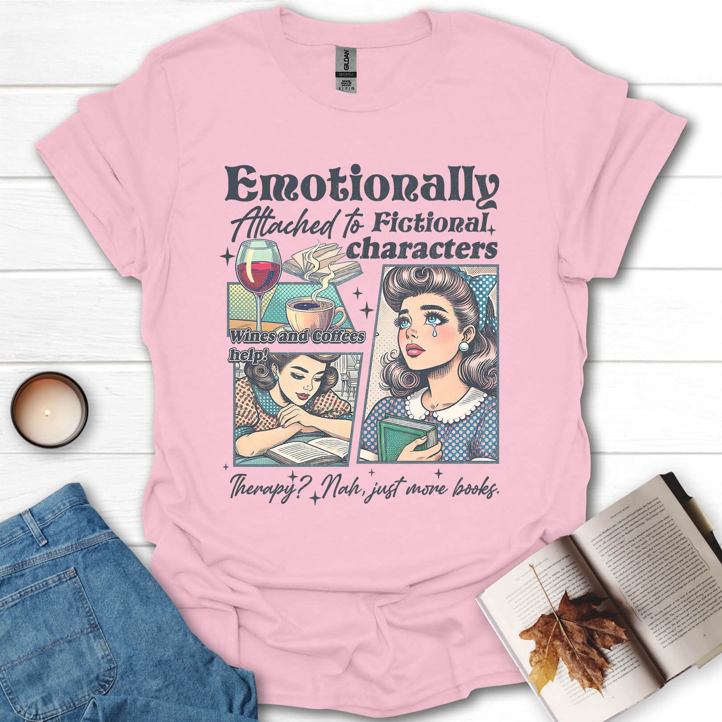 Emotionally Attached To Fictional Characters T-Shirt