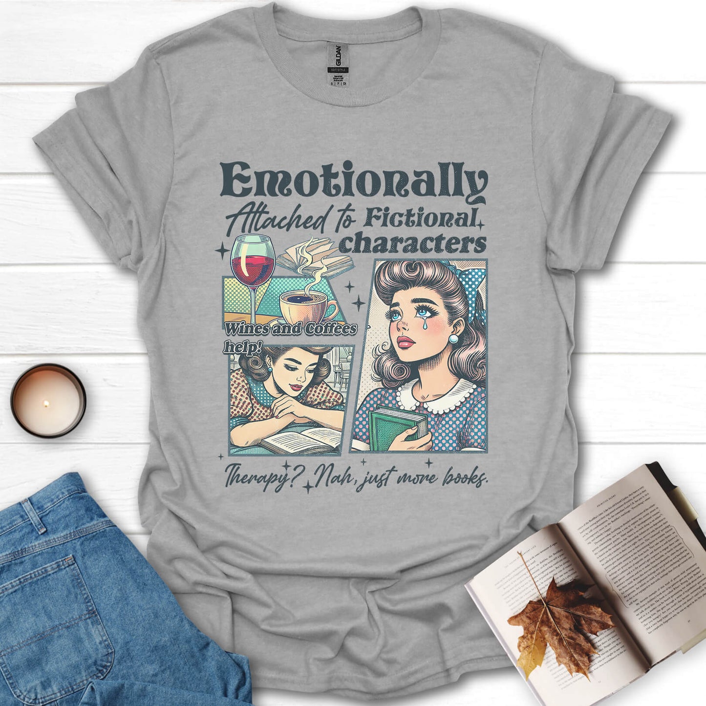 Emotionally Attached To Fictional Characters T-Shirt