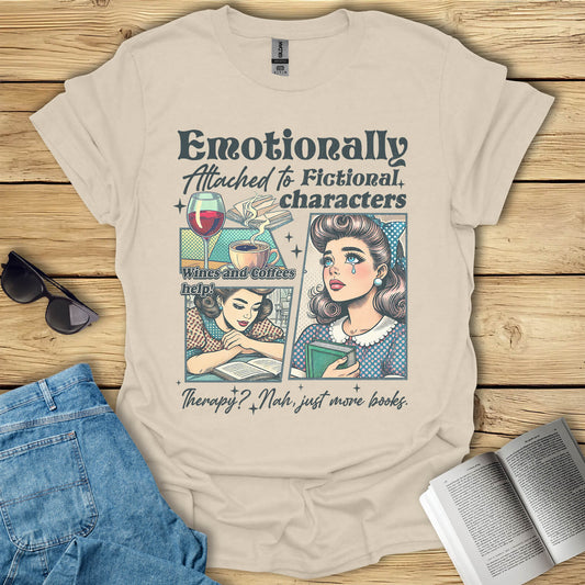 Emotionally Attached To Fictional Characters T-Shirt