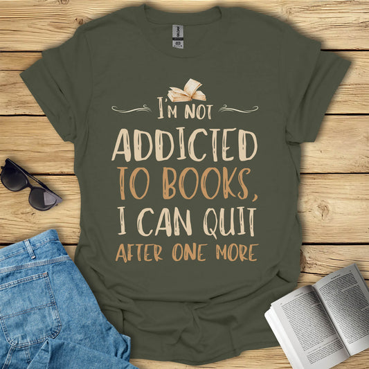 Not Addicted To Books Funny Book Lover T-Shirt