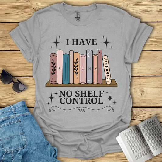 I Have No Shelf Control T-Shirt