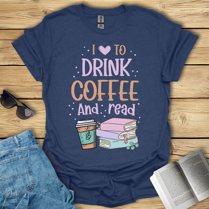 I Love To Drink Coffee And Read T-Shirt