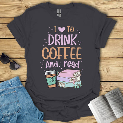 I Love To Drink Coffee And Read T-Shirt