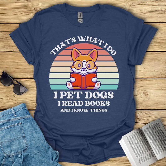 I Pet Dogs I Read Books And I Know Things T-Shirt