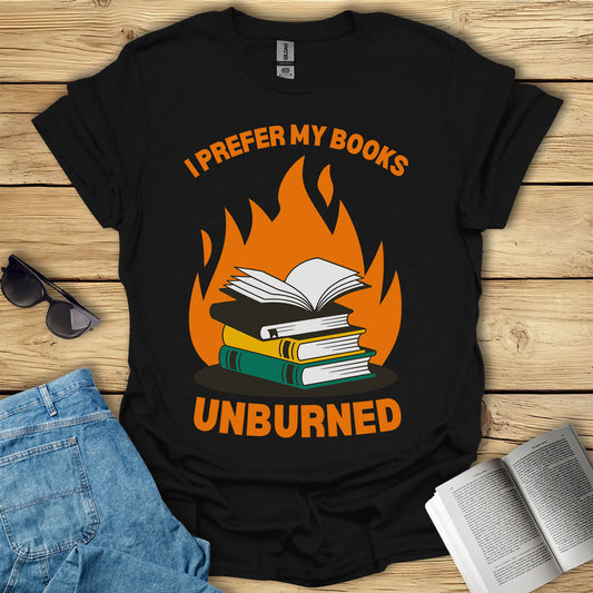 I Prefer My Books Unburned Funny Reading T-Shirt