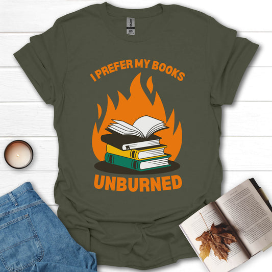 I Prefer My Books Unburned Funny Reading T-Shirt