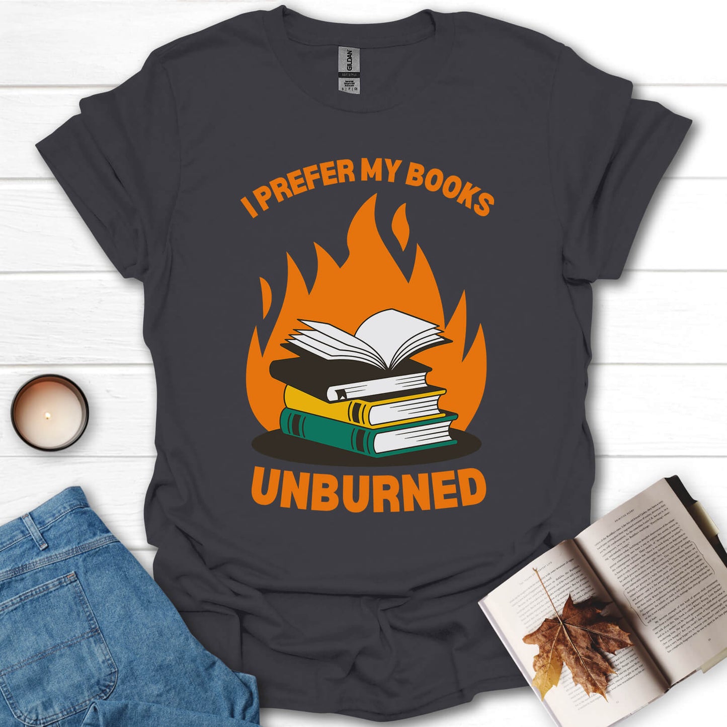 I Prefer My Books Unburned Funny Reading T-Shirt