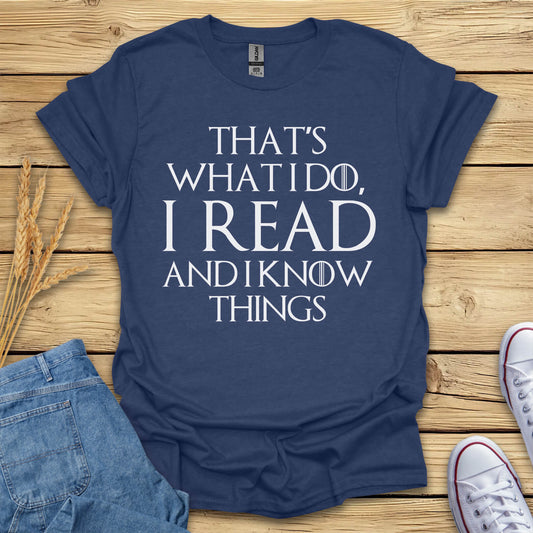 I Read And I Know Things T-Shirt