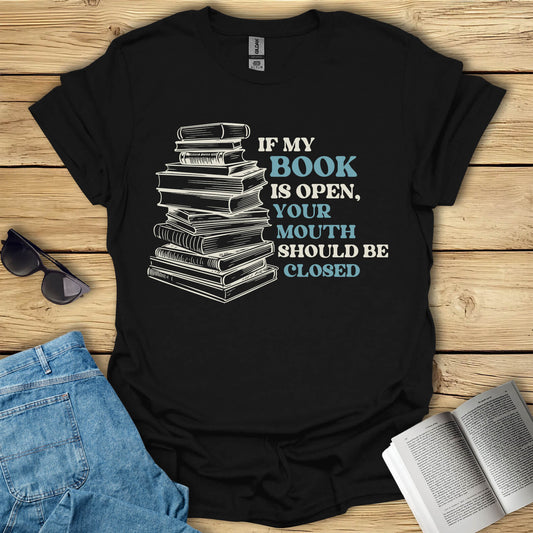 If My Book Is Open Books T-Shirt