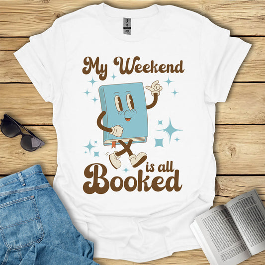 My Weekend Is All Booked T-Shirt
