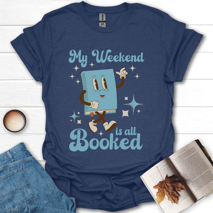 My Weekend Is All Booked T-Shirt