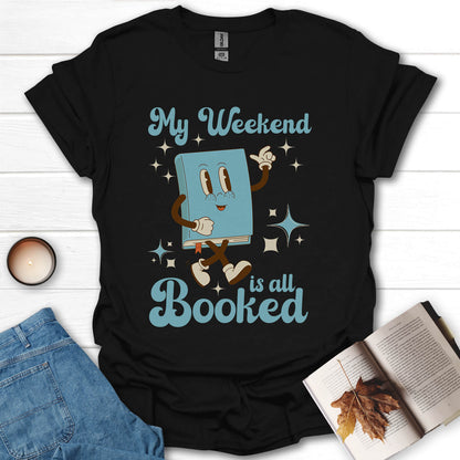 My Weekend Is All Booked T-Shirt