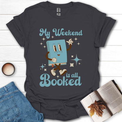 My Weekend Is All Booked T-Shirt