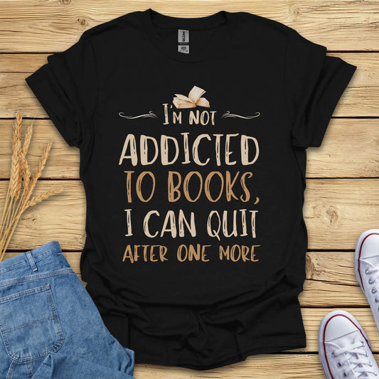 Not Addicted To Books Funny Book Lover T-Shirt