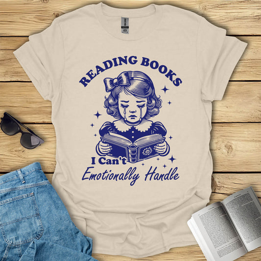 Reading Books I Can't Emotionally Handle T-Shirt