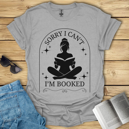 Sorry I Can't I'm Booked T-Shirt